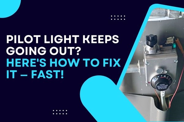 Water Heater Pilot Light Keeps Going Out? How to Fix It